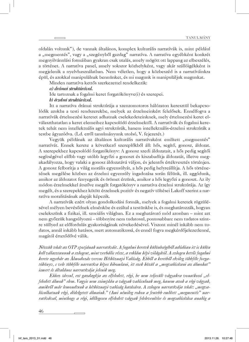 A narratíva panel, amely sokszor közhelyként, vagy akár szállóigékként is megjelenik a nyelvhasználatban.