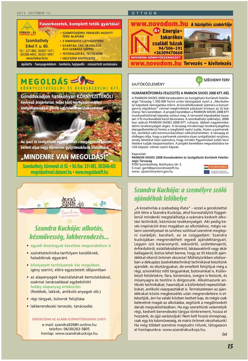 mûszárított asztalosáru SAJTÓKÖZLEMÉNY HUMÁNERÔFORRÁS-FEJLESZTÉS A PANNON SHOES 2008 KFT.-NÉL A PANNON SHOES 2008 Kereskedelmi és Szolgáltató Korlátolt Felelôsségû Társaság 1.350.