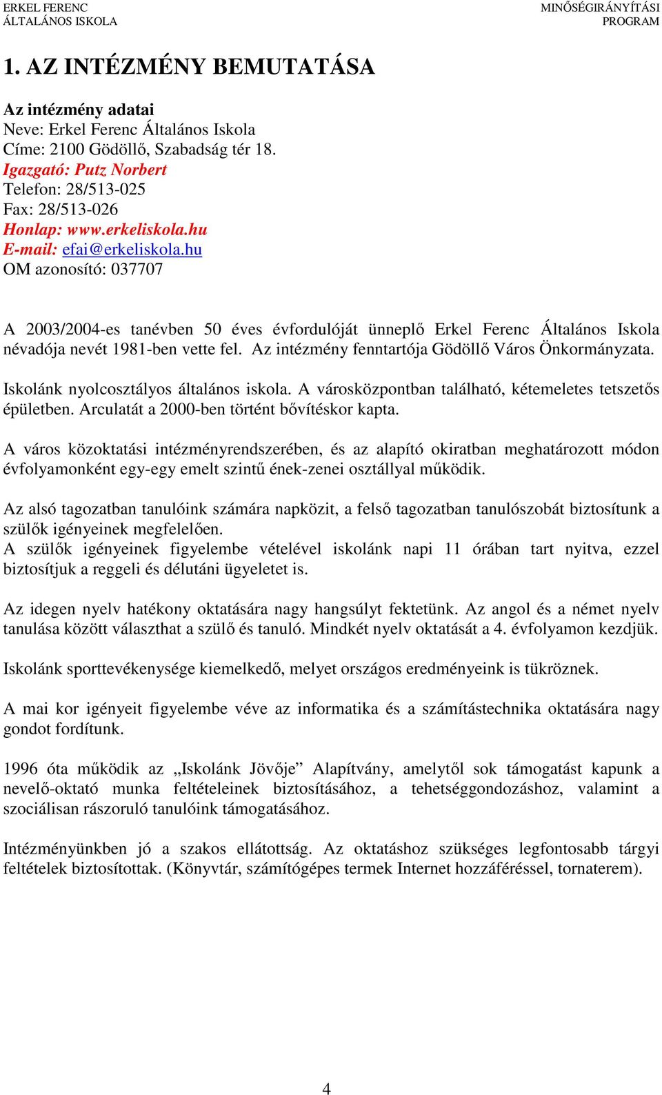 Az intézmény fenntartója Gödöllő Város Önkormányzata. Iskolánk nyolcosztályos általános iskola. A városközpontban található, kétemeletes tetszetős épületben.