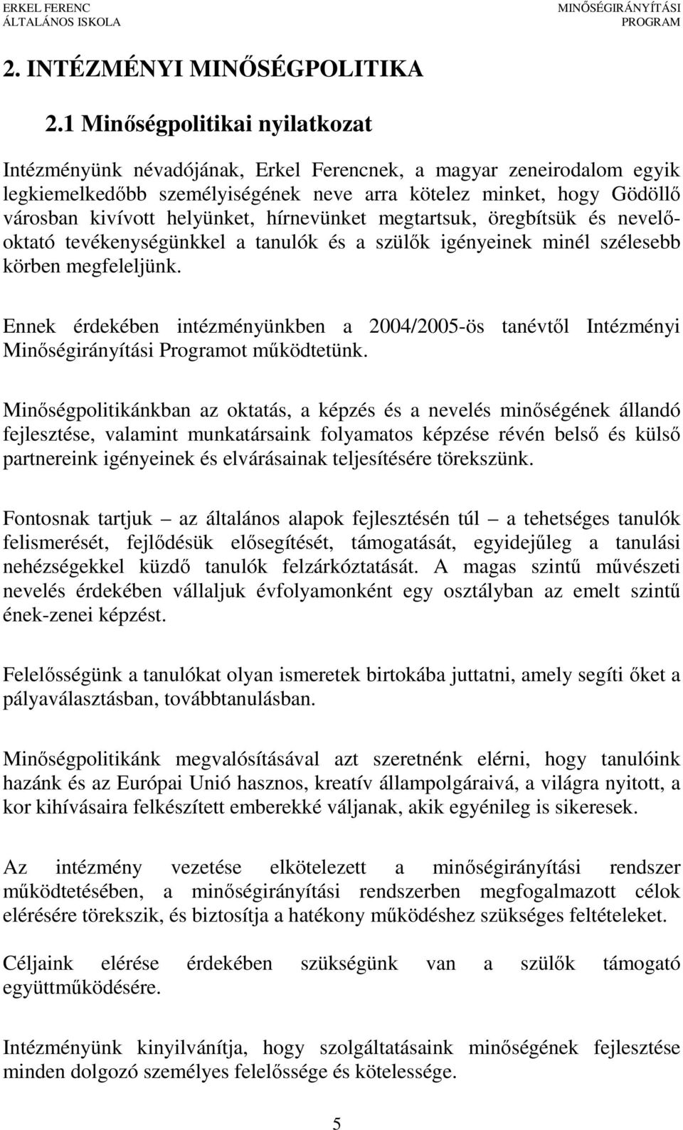 helyünket, hírnevünket megtartsuk, öregbítsük és nevelőoktató tevékenységünkkel a tanulók és a szülők igényeinek minél szélesebb körben megfeleljünk.