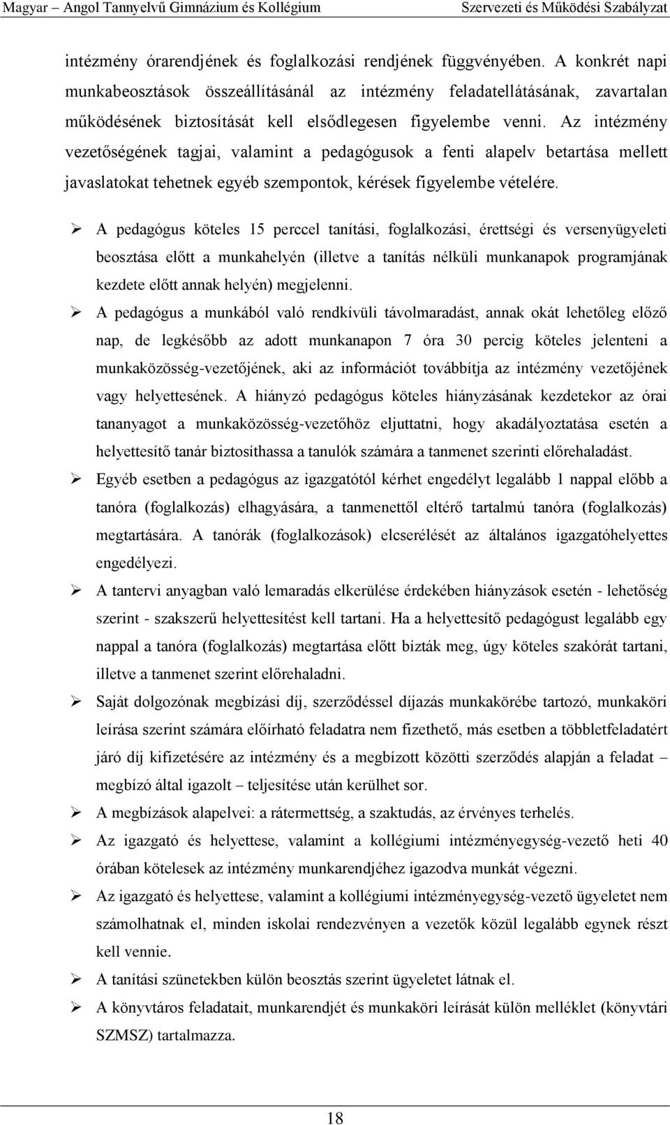 Az intézmény vezetőségének tagjai, valamint a pedagógusok a fenti alapelv betartása mellett javaslatokat tehetnek egyéb szempontok, kérések figyelembe vételére.