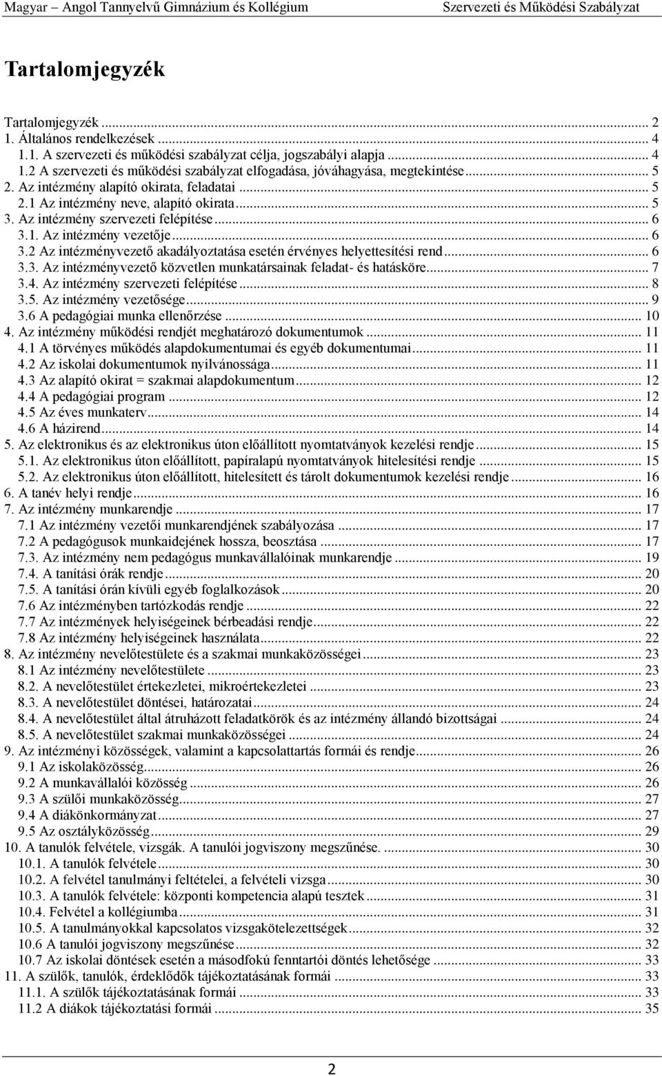 1. Az intézmény vezetője... 6 3.2 Az intézményvezető akadályoztatása esetén érvényes helyettesítési rend... 6 3.3. Az intézményvezető közvetlen munkatársainak feladat- és hatásköre... 7 3.4.