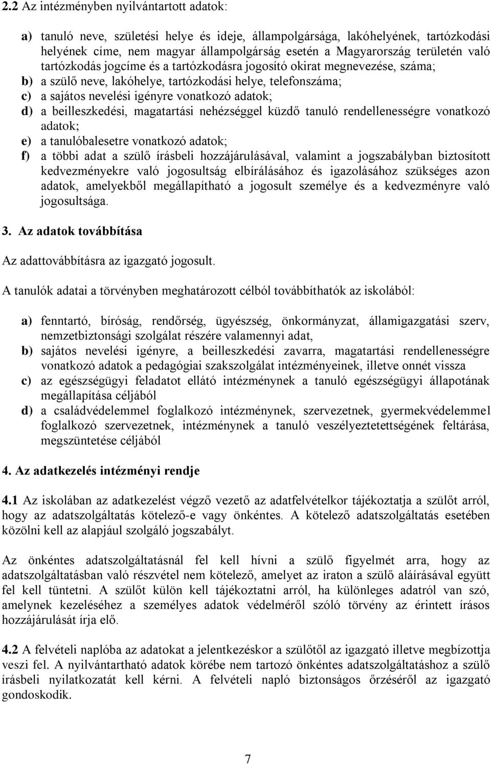 d) a beilleszkedési, magatartási nehézséggel küzdő tanuló rendellenességre vonatkozó adatok; e) a tanulóbalesetre vonatkozó adatok; f) a többi adat a szülő írásbeli hozzájárulásával, valamint a