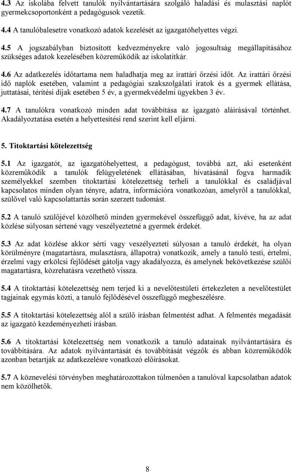 5 A jogszabályban biztosított kedvezményekre való jogosultság megállapításához szükséges adatok kezelésében közreműködik az iskolatitkár. 4.