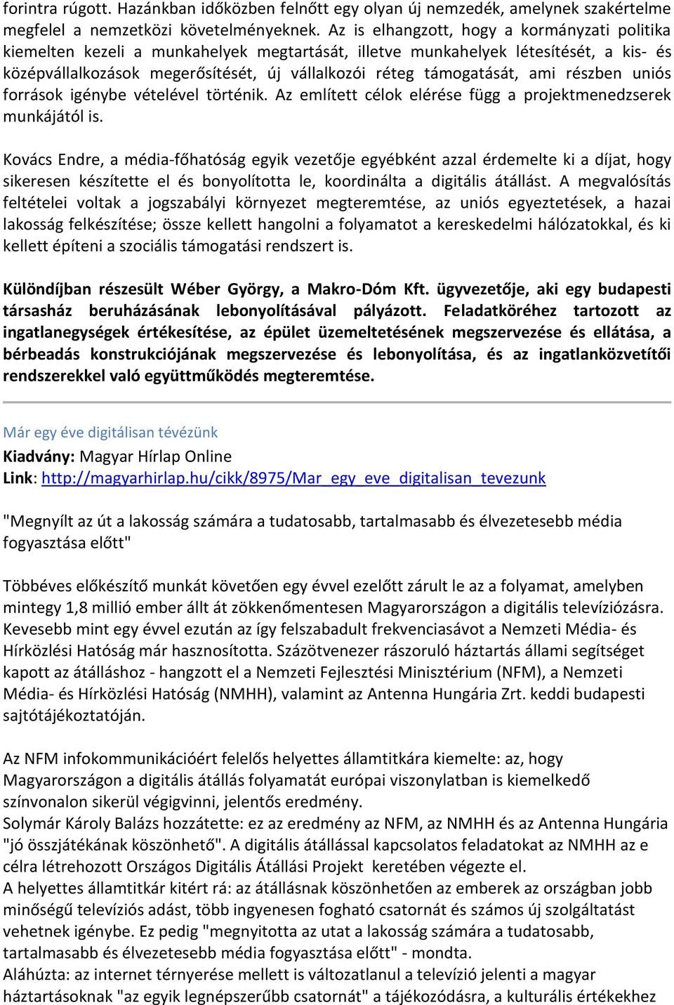 támogatását, ami részben uniós források igénybe vételével történik. Az említett célok elérése függ a projektmenedzserek munkájától is.