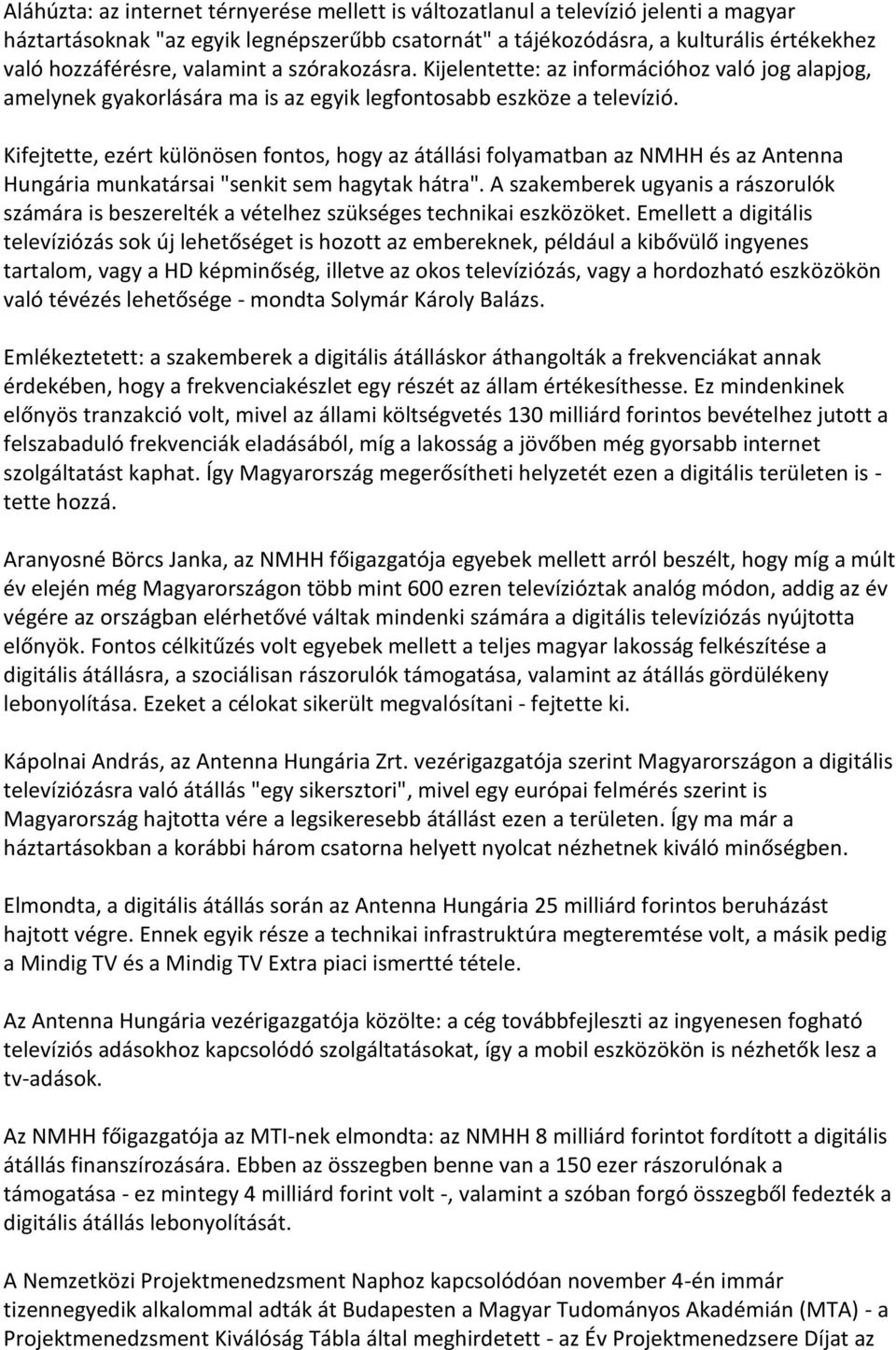 Kifejtette, ezért különösen fontos, hogy az átállási folyamatban az NMHH és az Antenna Hungária munkatársai "senkit sem hagytak hátra".