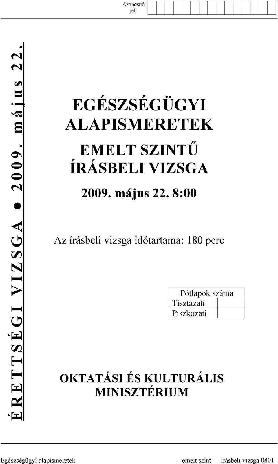 8:00 Az írásbeli vizsga időtartama: 180 perc Pótlapok száma Tisztázati