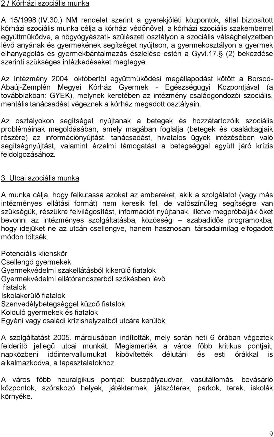 osztályon a szociális válsághelyzetben lévő anyának és gyermekének segítséget nyújtson, a gyermekosztályon a gyermek elhanyagolás és gyermekbántalmazás észlelése estén a Gyvt.17.