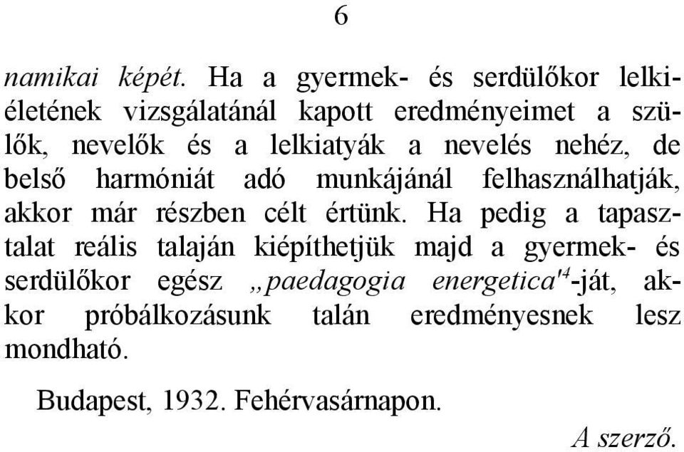 a nevelés nehéz, de belső harmóniát adó munkájánál felhasználhatják, akkor már részben célt értünk.