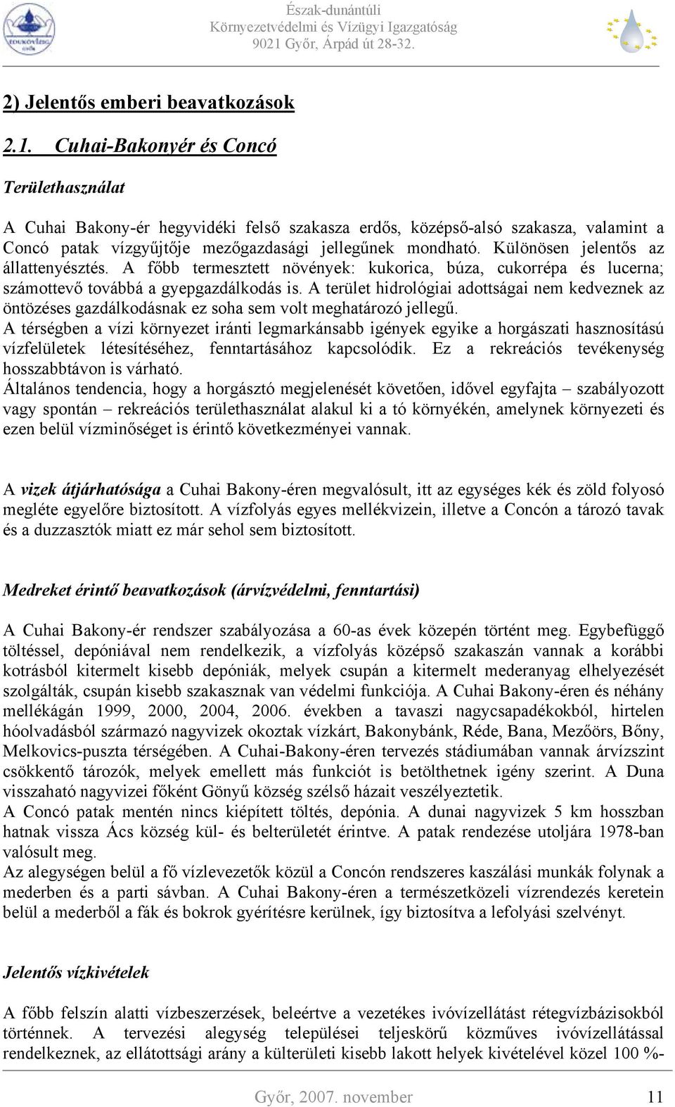 Különösen jelentős az állattenyésztés. A főbb termesztett növények: kukorica, búza, cukorrépa és lucerna; számottevő továbbá a gyepgazdálkodás is.