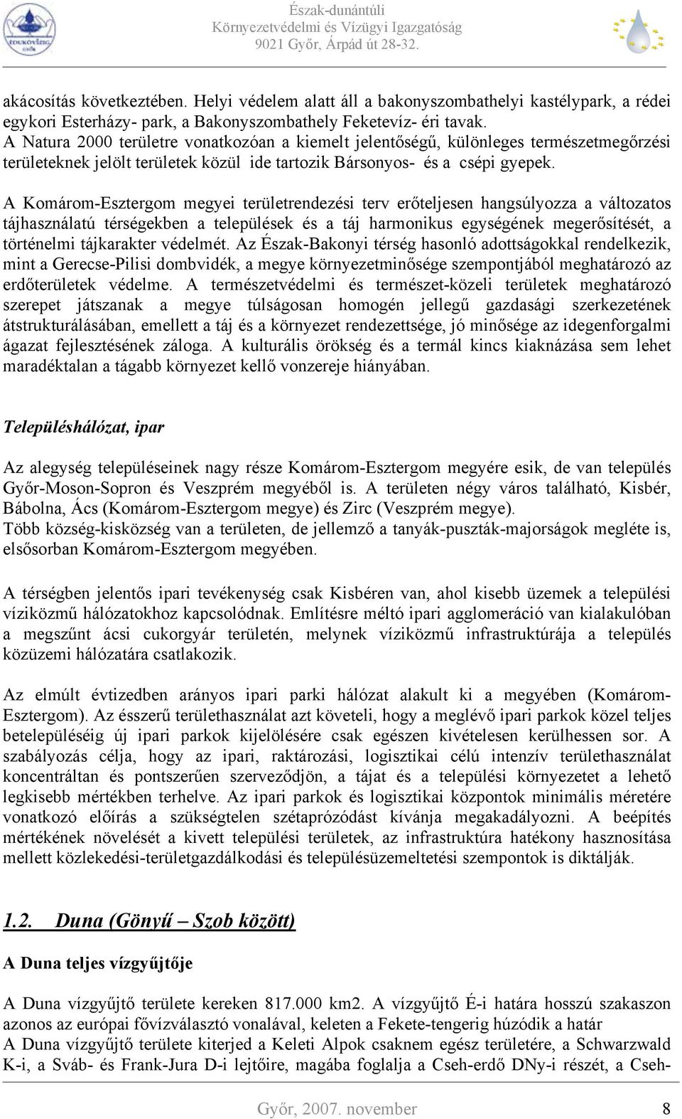 A Komárom-Esztergom megyei területrendezési terv erőteljesen hangsúlyozza a változatos tájhasználatú térségekben a települések és a táj harmonikus egységének megerősítését, a történelmi tájkarakter