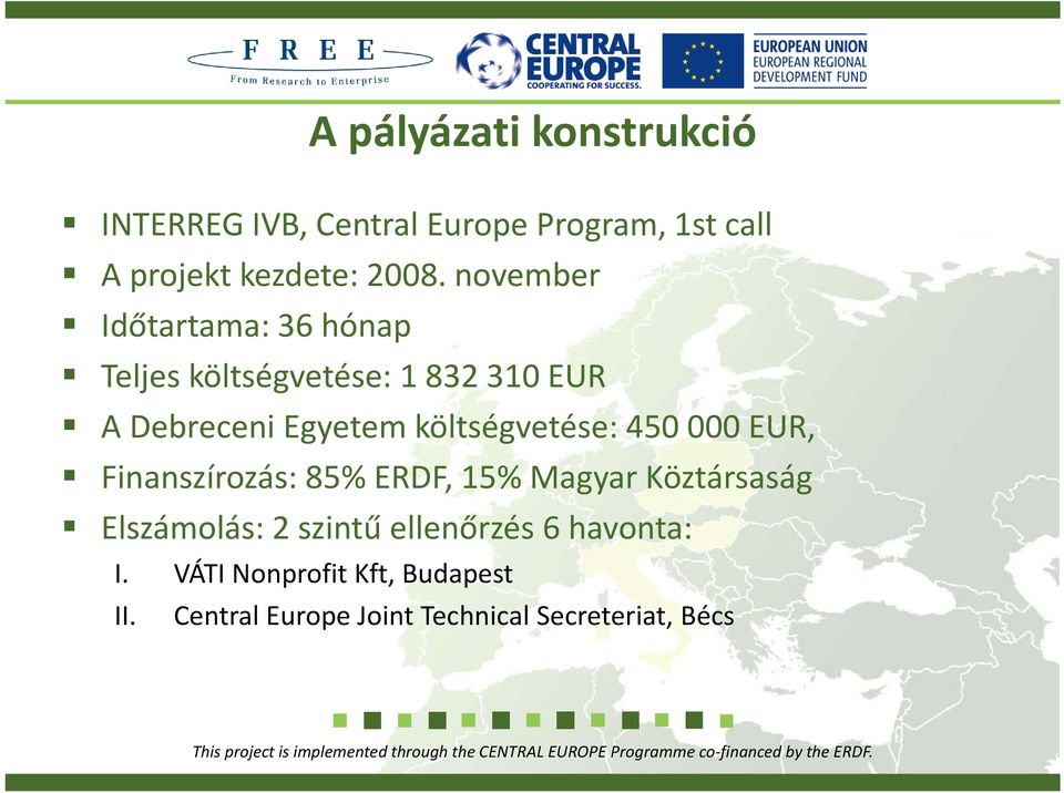 költségvetése: 450 000 EUR, Finanszírozás: 85% ERDF, 15% Magyar Köztársaság Elszámolás: 2 szintű