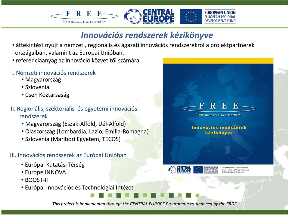 Regionális, szektoriális és egyetemi innovációs rendszerek Magyarország (Észak Alföld, Dél Alföld) Olaszország (Lombardia, Lazio, Emilia Romagna)