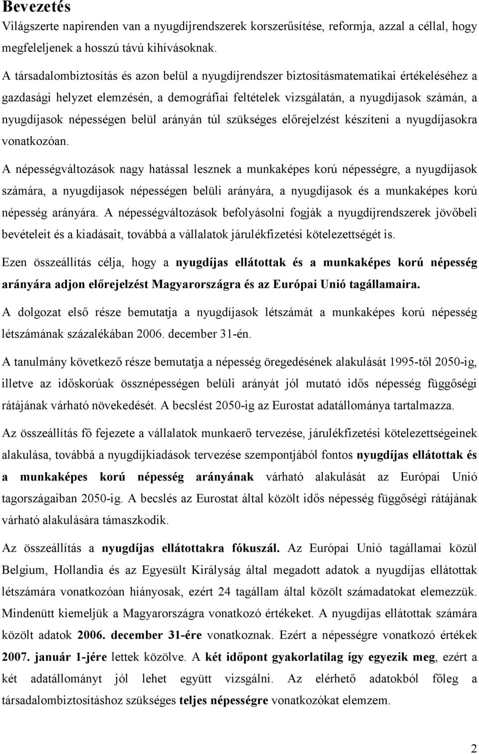 népességen belül arányán túl szükséges elırejelzést készíteni a nyugdíjasokra vonatkozóan.