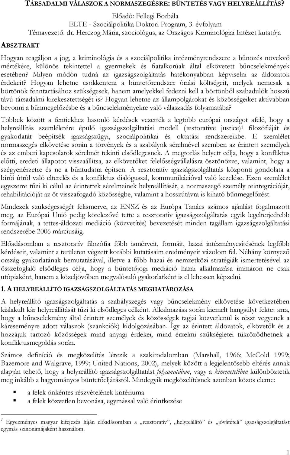 a gyermekek és fiatalkorúak által elkövetett bőncselekmények esetében? Milyen módón tudná az igazságszolgáltatás hatékonyabban képviselni az áldozatok érdekeit?