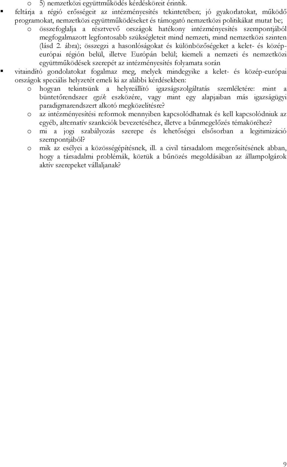 résztvevı országok hatékony intézményesítés szempontjából megfogalmazott legfontosabb szükségleteit mind nemzeti, mind nemzetközi szinten (lásd 2.