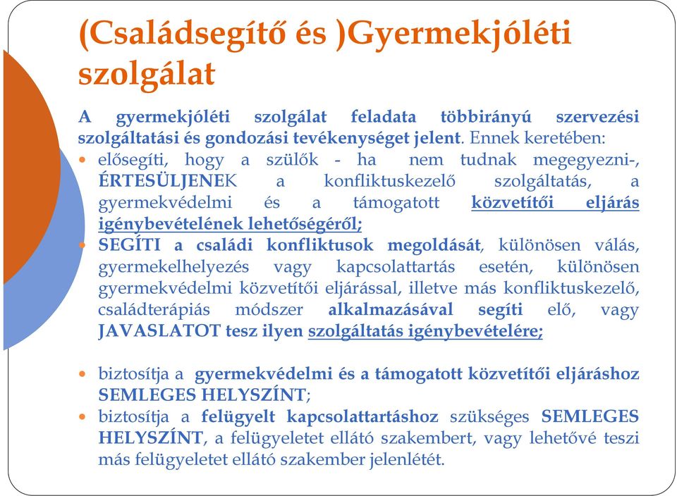 lehetőségéről; SEGÍTI a családi konfliktusok megoldását, különösen válás, gyermekelhelyezés vagy kapcsolattartás esetén, különösen gyermekvédelmi közvetítői eljárással, illetve más konfliktuskezelő,