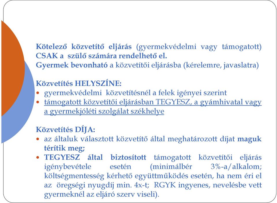 eljárásban TEGYESZ, a gyámhivatal vagy a gyermekjóléti szolgálat székhelye Közvetítés DÍJA: az általuk választott közvetítő által meghatározott díjat maguk térítik meg;