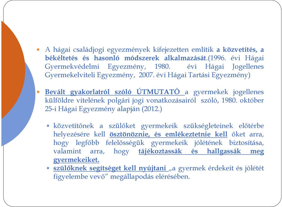 évi Hágai Tartási Egyezmény) Bevált gyakorlatról szóló ÚTMUTATÓ a gyermekek jogellenes külföldre vitelének polgári jogi vonatkozásairól szóló, 1980.