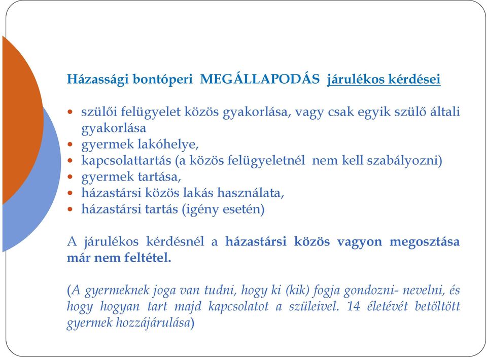 házastársi tartás (igény esetén) A járulékos kérdésnél a házastársi közös vagyon megosztása már nem feltétel.