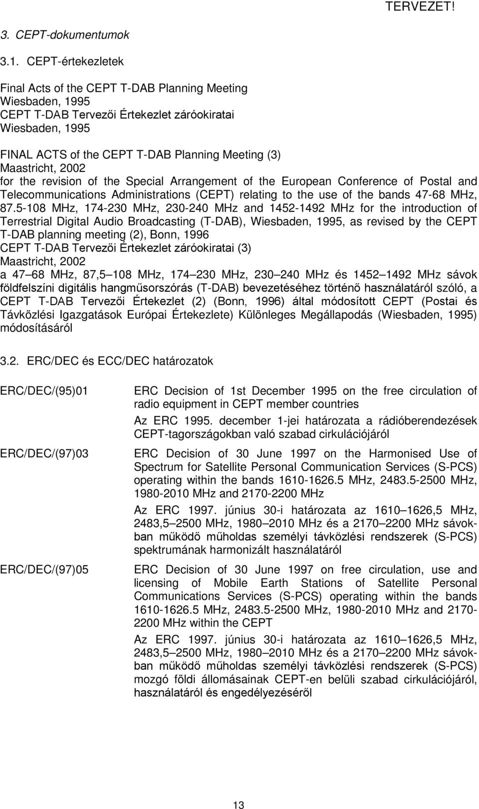 Maastricht, 2002 for the revision of the Special Arrangement of the European Conference of Postal and Telecommunications Administrations (CEPT) relating to the use of the bands 47-68 MHz, 87.