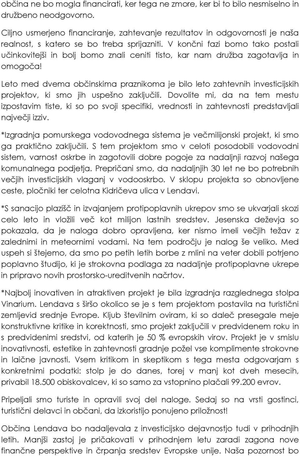 V končni fazi bomo tako postali učinkovitejši in bolj bomo znali ceniti tisto, kar nam družba zagotavlja in omogoča!