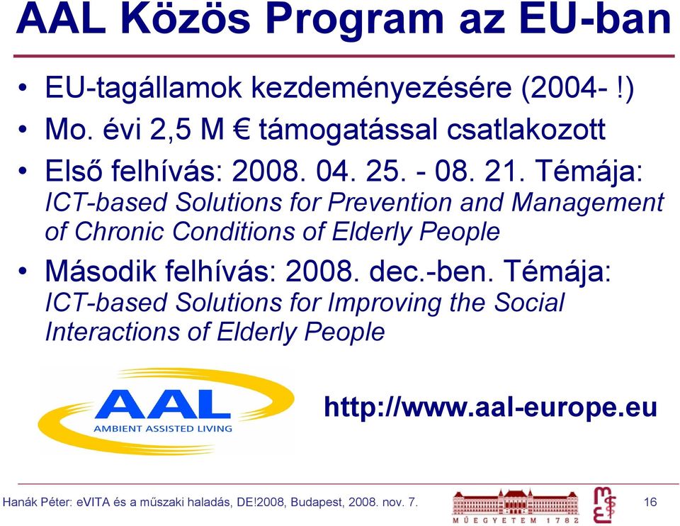 Témája: ICT-based Solutions for Prevention and Management of Chronic Conditions of Elderly People Második felhívás: