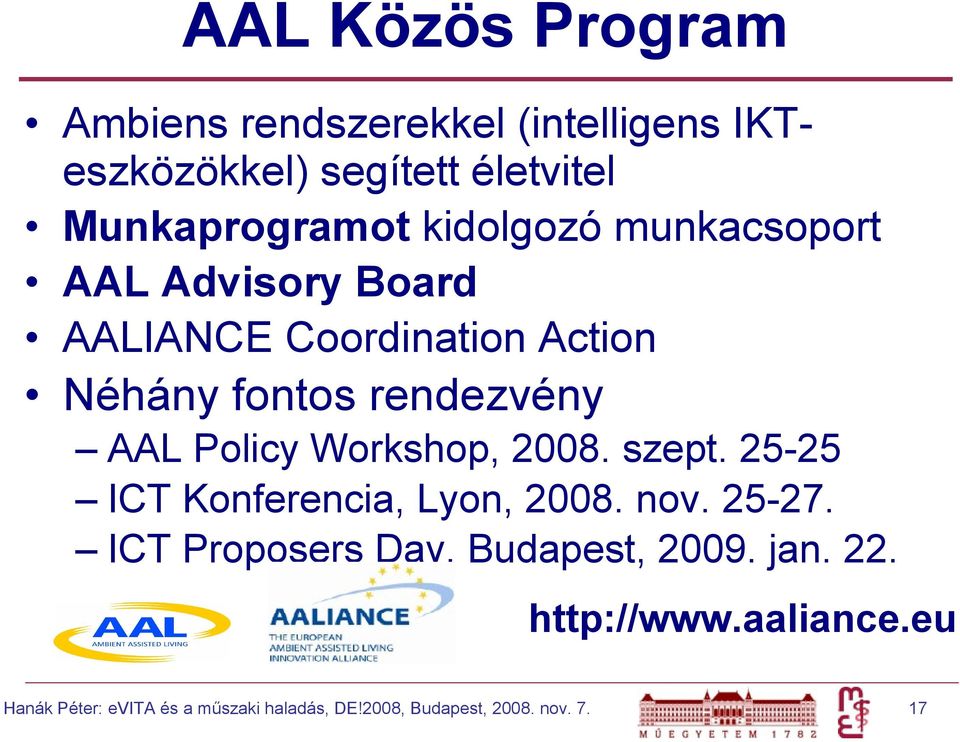 Policy Workshop, 2008. szept. 25-25 ICT Konferencia, Lyon, 2008. nov. 25-27.