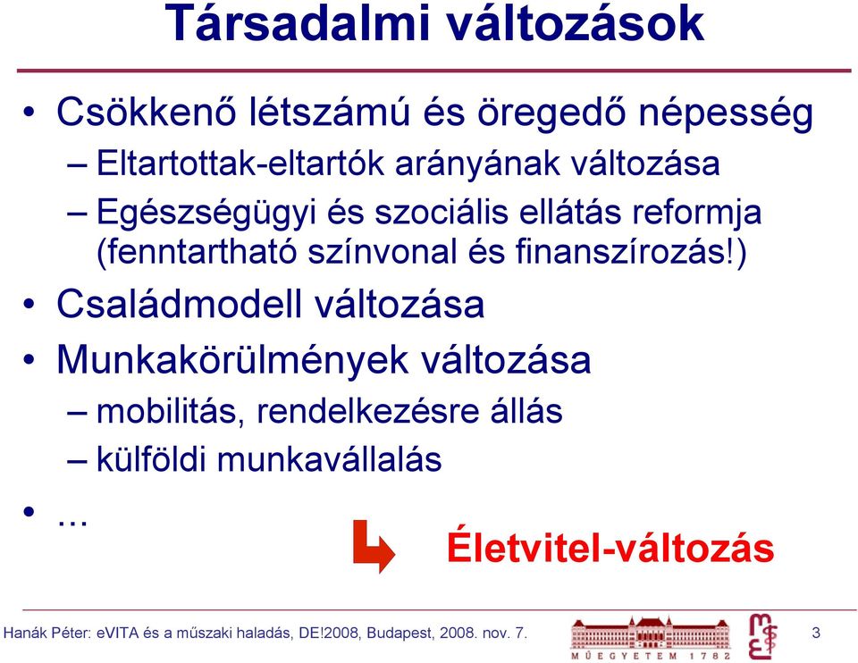 ) Családmodell változása Munkakörülmények változása mobilitás, rendelkezésre állás külföldi