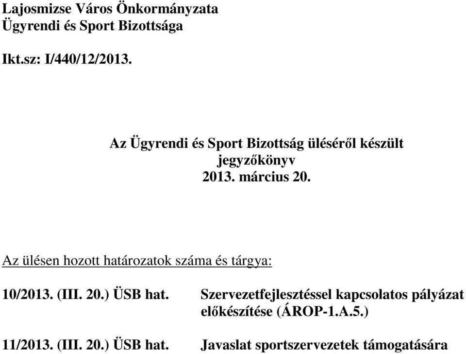 Az ülésen hozott határozatok száma és tárgya: 10/2013. (III. 20.) ÜSB hat.