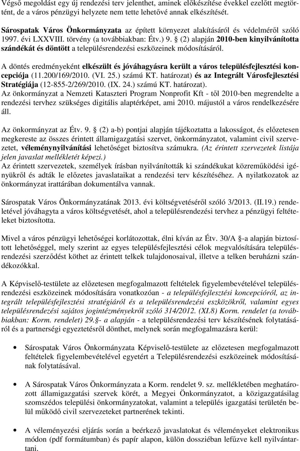 (2) alapján 2010-ben kinyilvánította szándékát és döntött a településrendezési eszközeinek módosításáról.