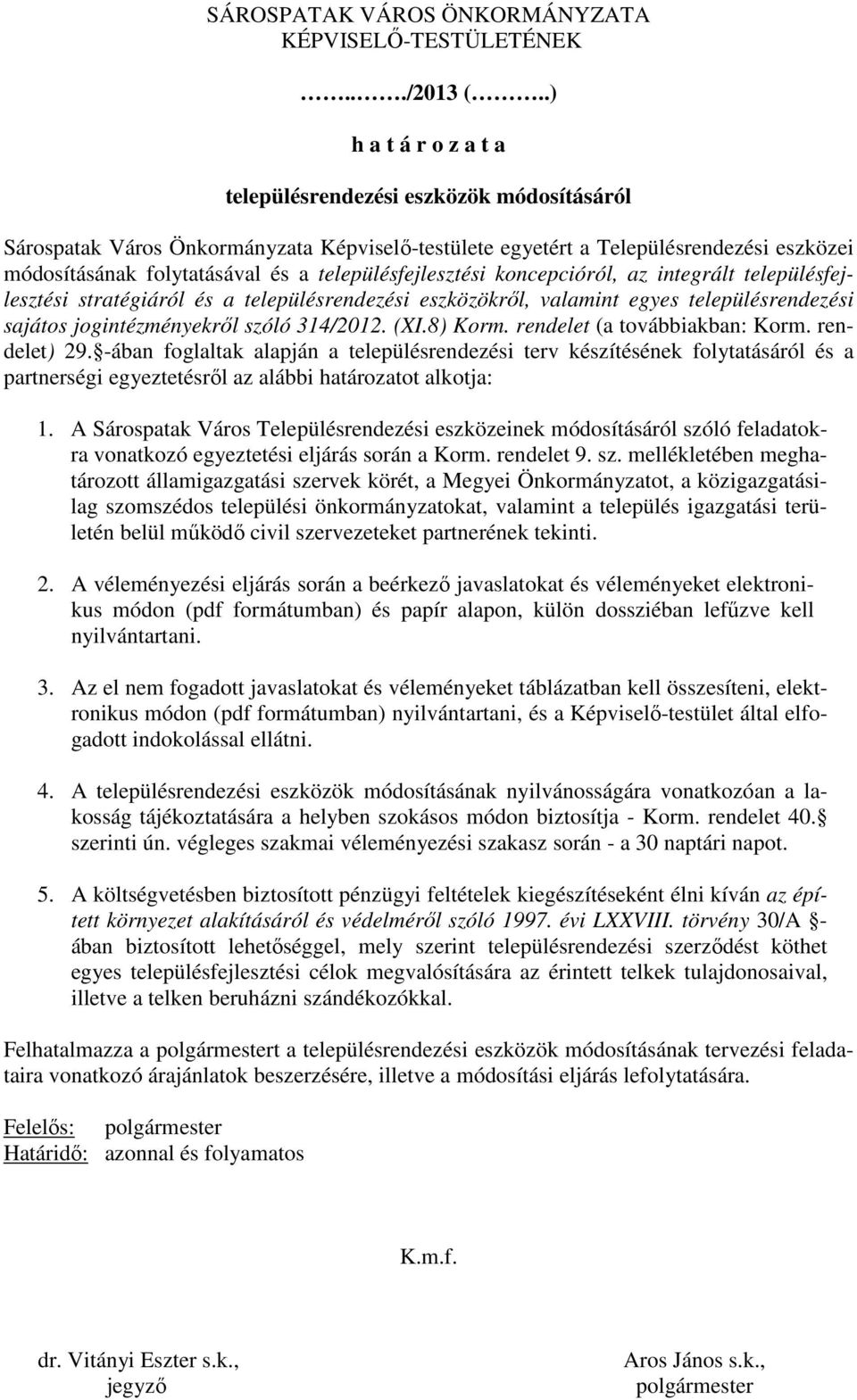 településfejlesztési koncepcióról, az integrált településfejlesztési stratégiáról és a településrendezési eszközökrıl, valamint egyes településrendezési sajátos jogintézményekrıl szóló 314/2012. (XI.