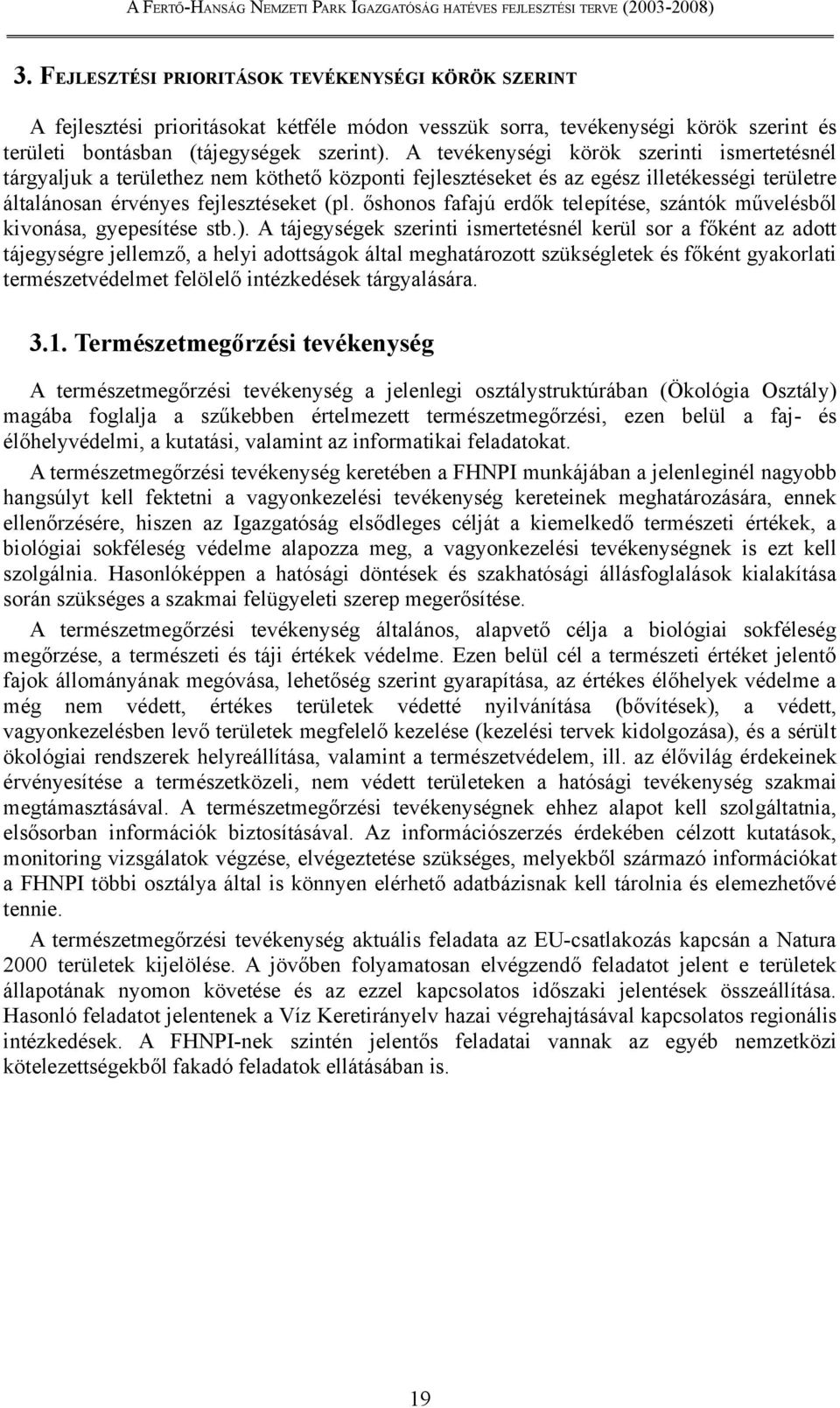 őshonos fafajú erdők telepítése, szántók művelésből kivonása, gyepesítése stb.).