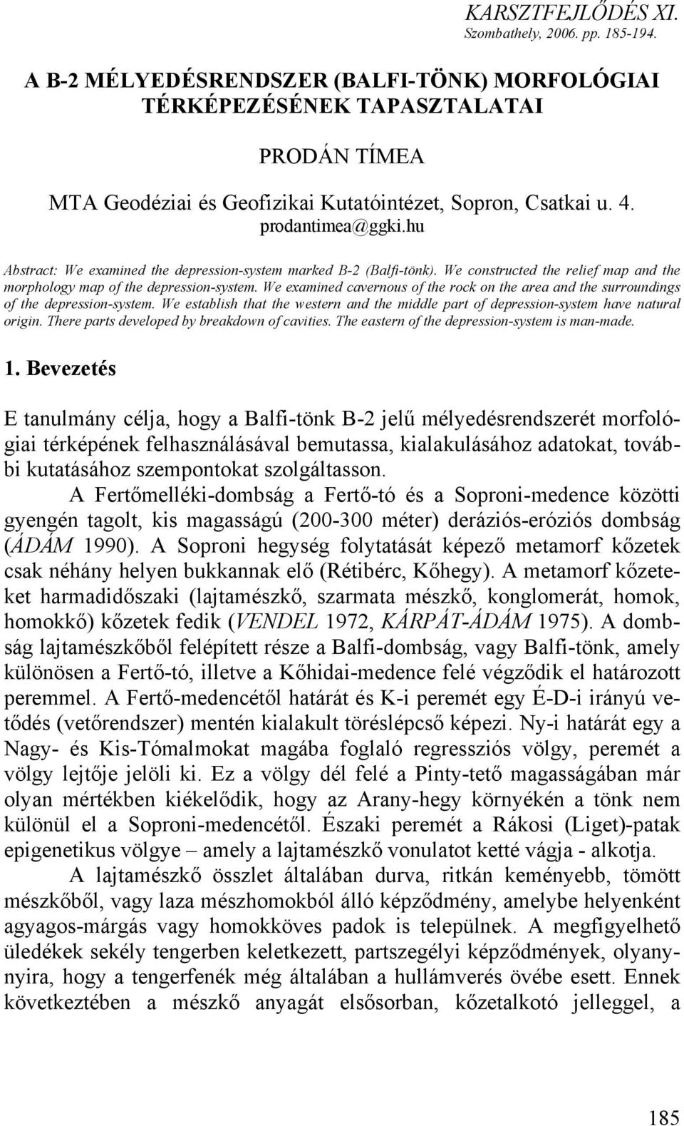 hu Abstract: We examined the depression-system marked B-2 (Balfi-tönk). We constructed the relief map and the morphology map of the depression-system.