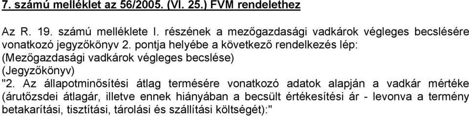 pontja helyébe a következő rendelkezés lép: (Mezőgazdasági vadkárok végleges becslése) (Jegyzőkönyv) "2.