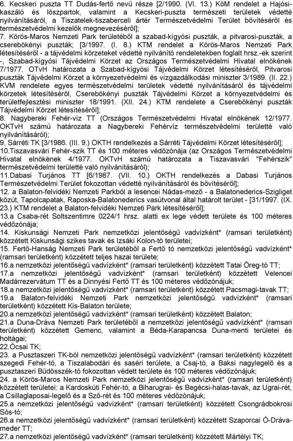 természetvédelmi kezelők megnevezéséről]; 7. Körös-Maros Nemzeti Park területéből a szabad-kígyósi puszták, a pitvarosi-puszták, a cserebökényi puszták; [3/1997. (I. 8.