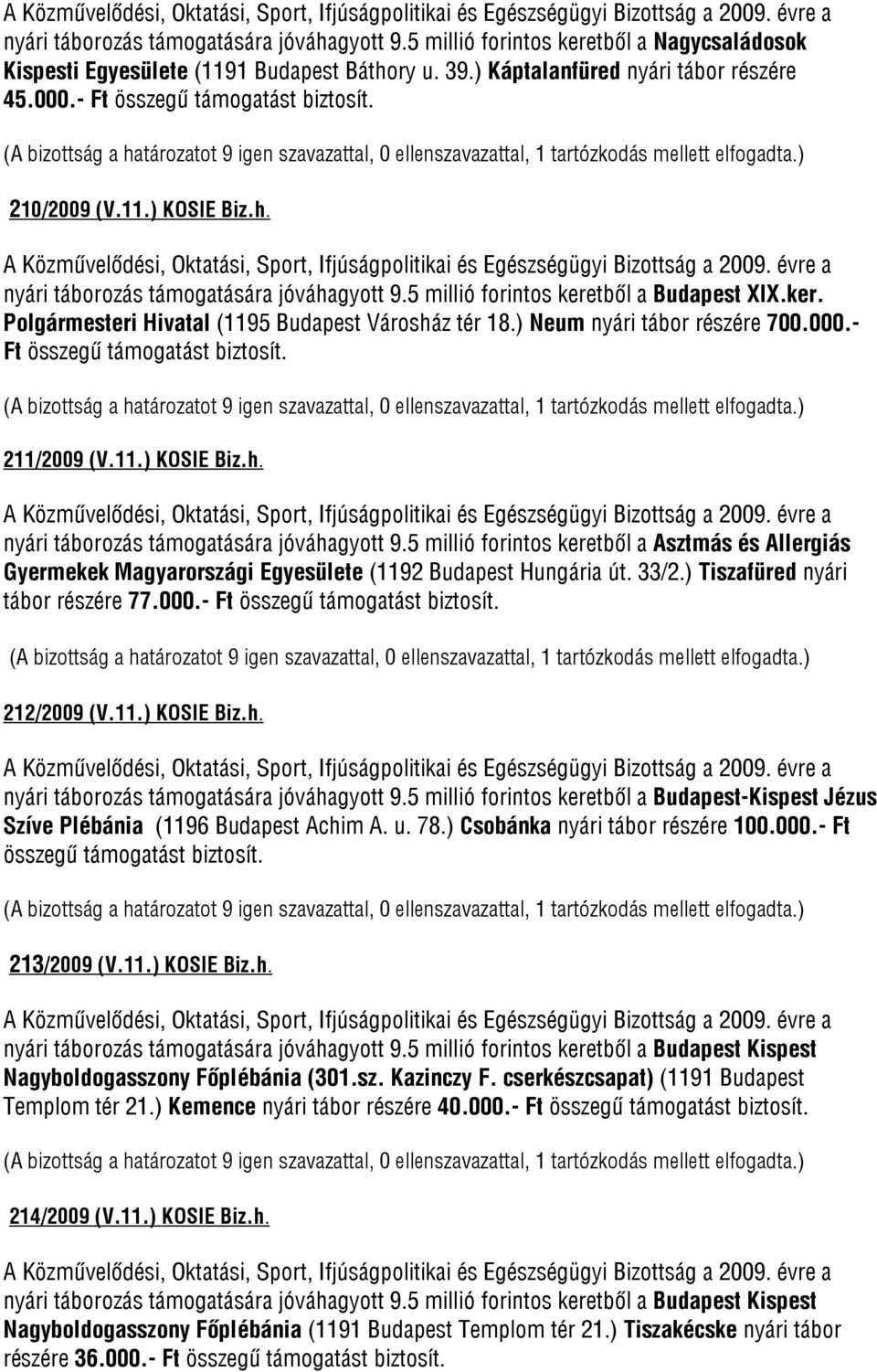 ) Neum nyári tábor részére 700.000.- Ft összegű 211/2009 (V.11.) KOSIE Biz.h. nyári táborozás támogatására jóváhagyott 9.