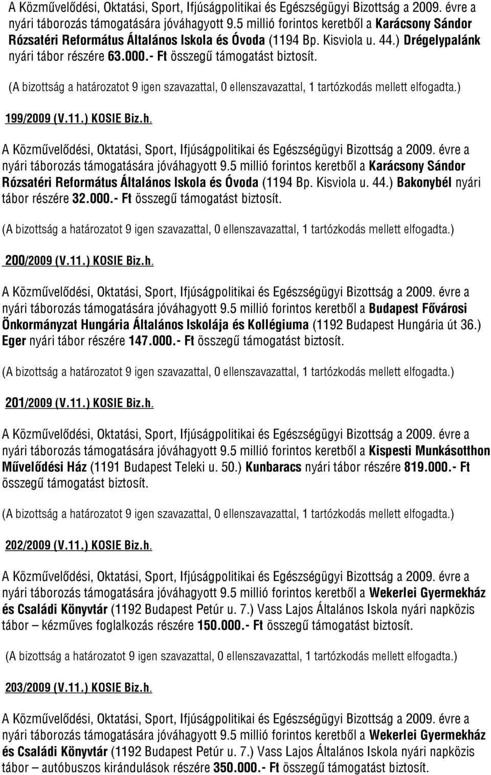 Kisviola u. 44.) Bakonybél nyári tábor részére 32.000.- Ft összegű 200/2009 (V.11.) KOSIE Biz.h. nyári táborozás támogatására jóváhagyott 9.