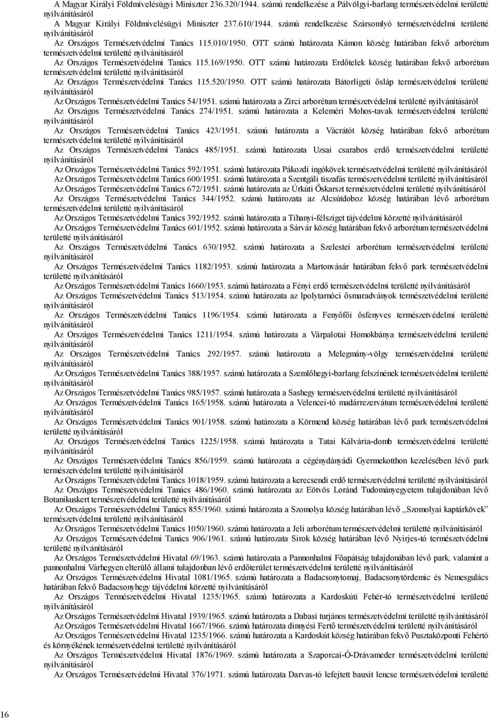 OTT számú határozata Kámon község határában fekvő arborétum természetvédelmi területté Az Országos Természetvédelmi Tanács 115.169/1950.