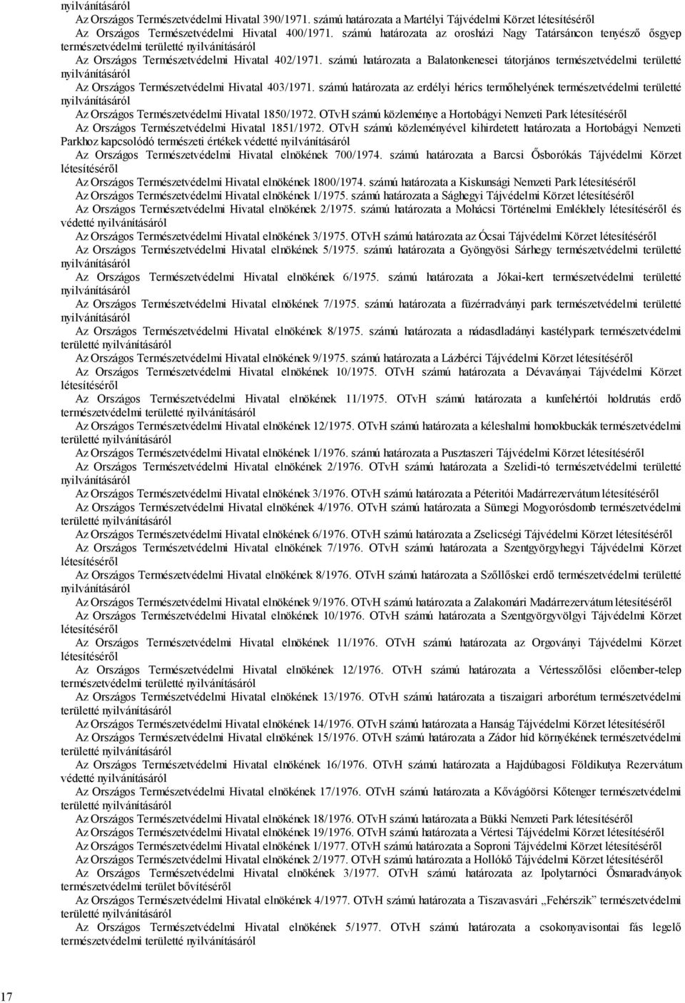 számú határozata a Balatonkenesei tátorjános természetvédelmi területté Az Országos Természetvédelmi Hivatal 403/1971.