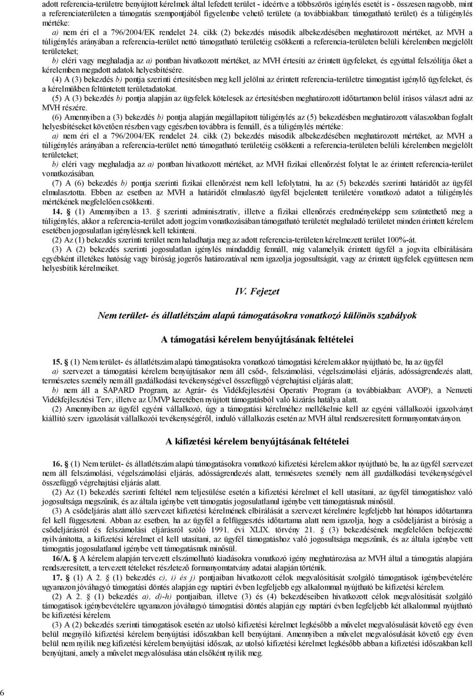 cikk (2) bekezdés második albekezdésében meghatározott mértéket, az MVH a túligénylés arányában a referencia-terület nettó támogatható területéig csökkenti a referencia-területen belüli kérelemben