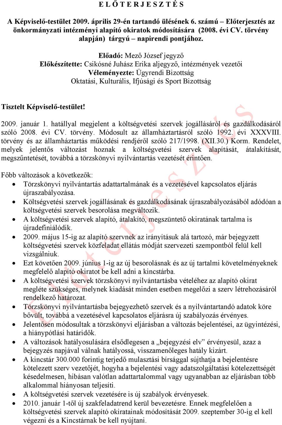 Előadó: Mező József jegyző Előkészítette: Csikósné Juhász Erika aljegyző, intézmények vezetői Véleményezte: Ügyrendi Bizottság Oktatási, Kulturális, Ifjúsági és Sport Bizottság Tisztelt