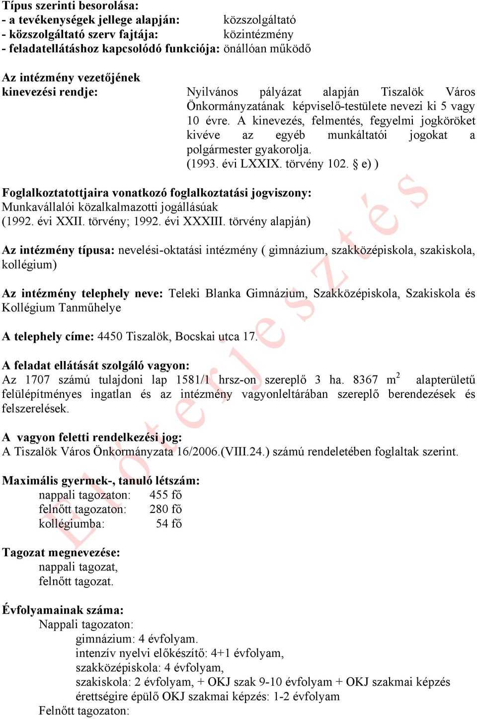 A kinevezés, felmentés, fegyelmi jogköröket kivéve az egyéb munkáltatói jogokat a polgármester gyakorolja. (1993. évi LXXIX. törvény 102.