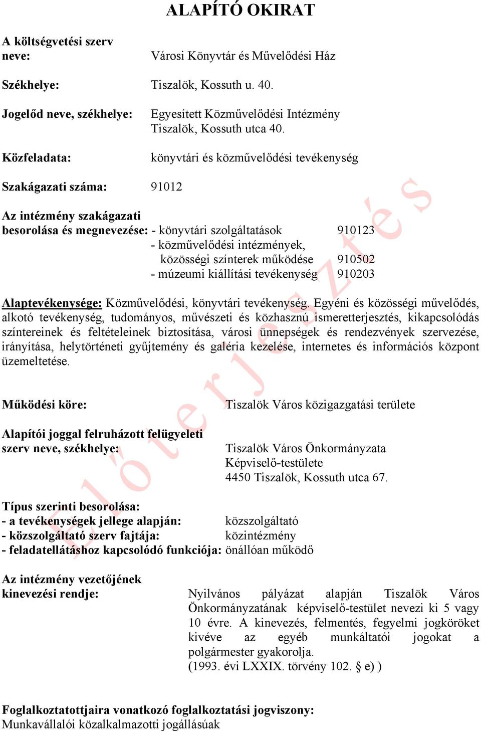 könyvtári és közművelődési tevékenység Szakágazati száma: 91012 Az intézmény szakágazati besorolása és megnevezése: - könyvtári szolgáltatások 910123 - közművelődési intézmények, közösségi színterek