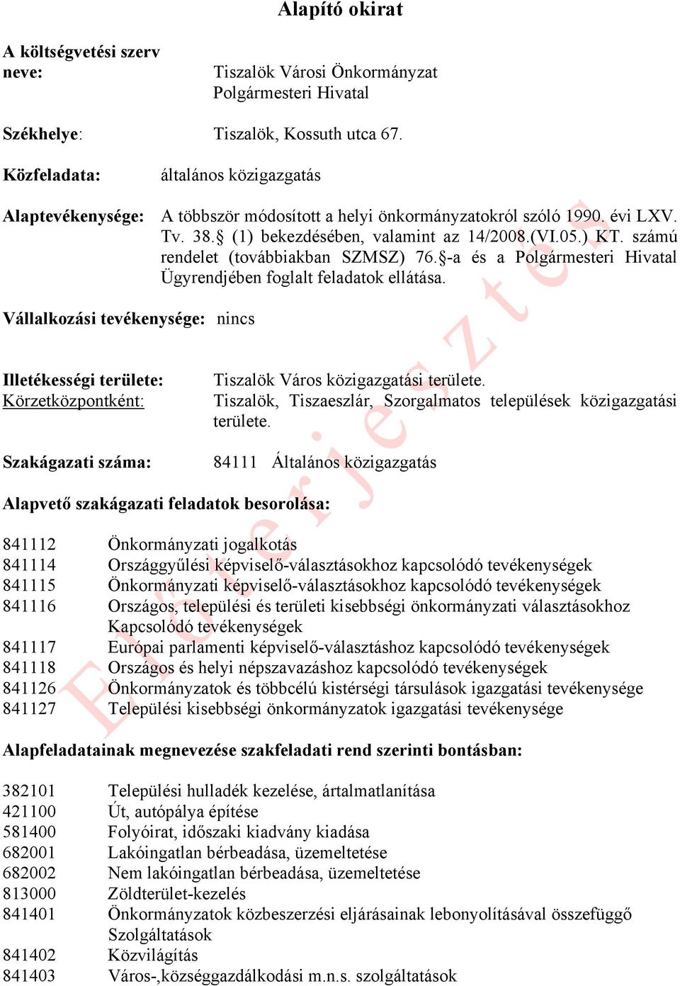 számú rendelet (továbbiakban SZMSZ) 76. -a és a Polgármesteri Hivatal Ügyrendjében foglalt feladatok ellátása.