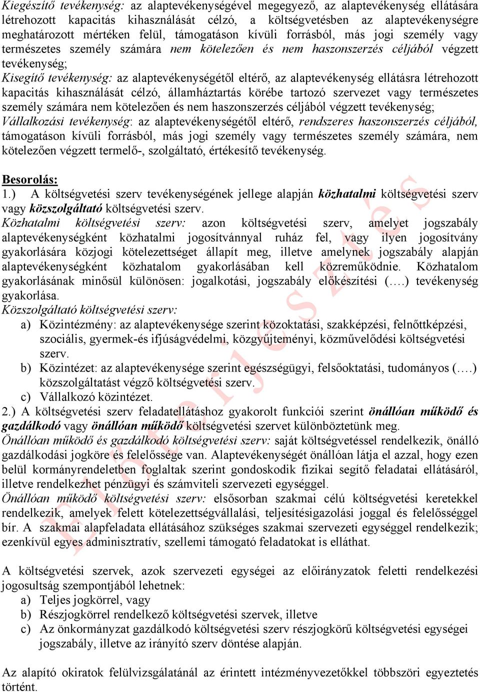 az alaptevékenység ellátásra létrehozott kapacitás kihasználását célzó, államháztartás körébe tartozó szervezet vagy természetes személy számára nem kötelezően és nem haszonszerzés céljából végzett