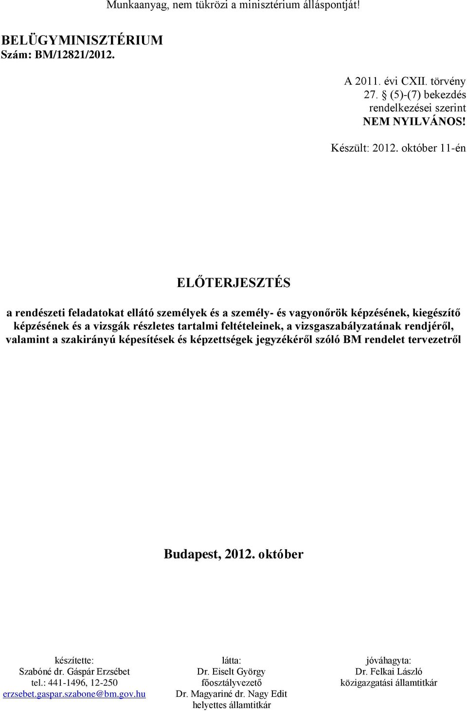 feltételeinek, a vizsgaszabályzatának rendjéről, valamint a szakirányú képesítések és képzettségek jegyzékéről szóló BM rendelet tervezetről Budapest, 2012.