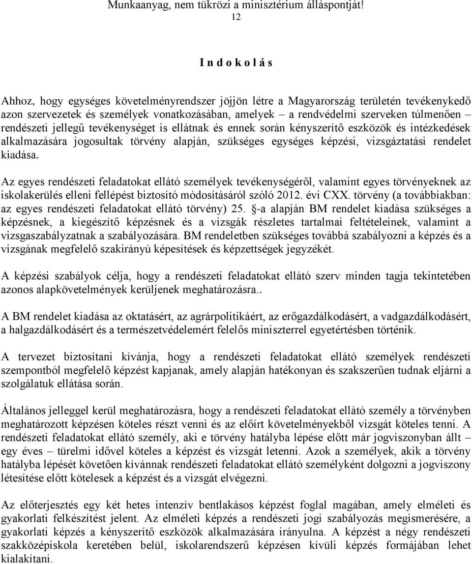 kiadása. Az egyes rendészeti feladatokat ellátó személyek tevékenységéről, valamint egyes törvényeknek az iskolakerülés elleni fellépést biztosító módosításáról szóló 2012. évi CXX.