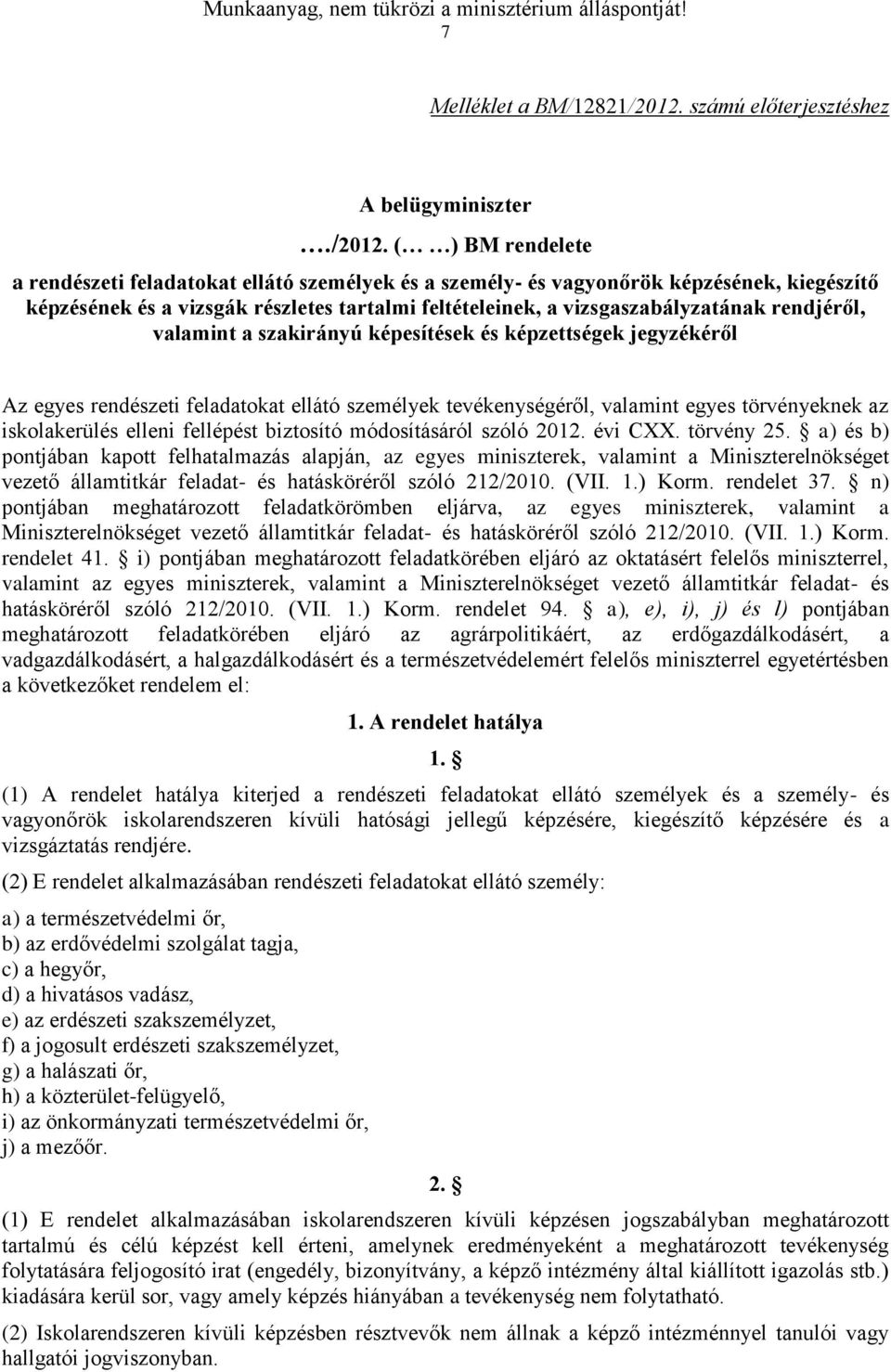 ( ) BM rendelete a rendészeti feladatokat ellátó személyek és a személy- és vagyonőrök képzésének, kiegészítő képzésének és a vizsgák részletes tartalmi feltételeinek, a vizsgaszabályzatának