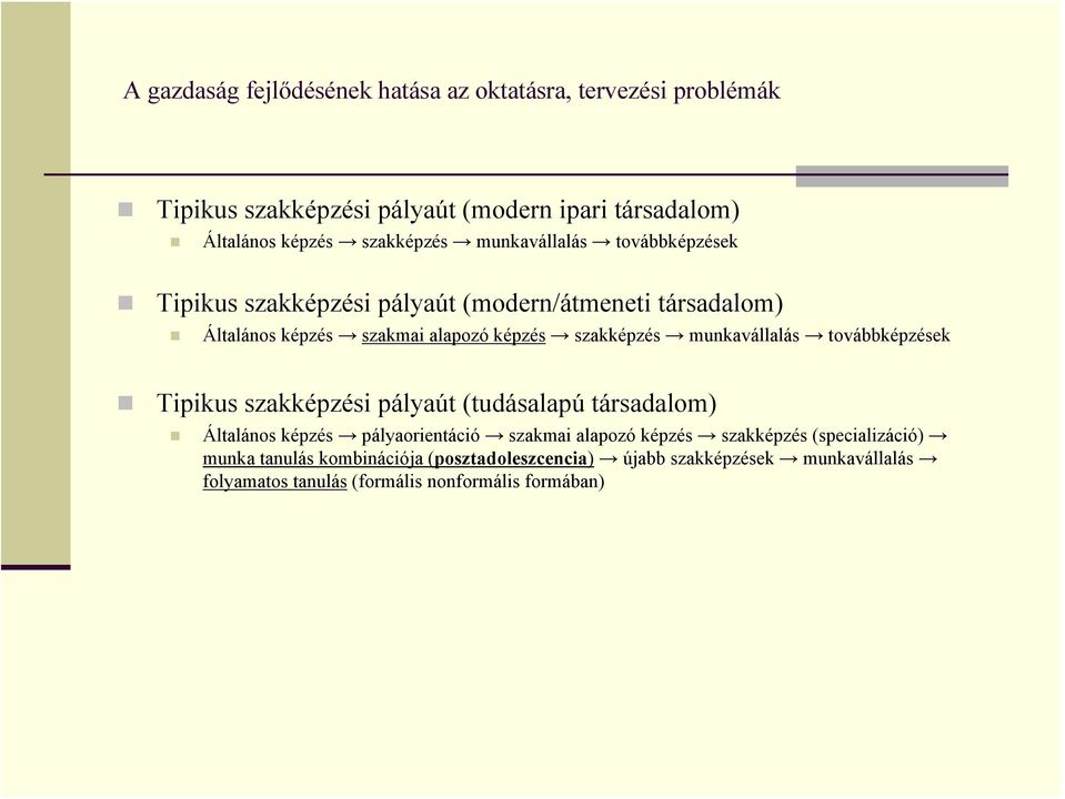 szakképzés munkavállalás továbbképzések Tipikus szakképzési pályaút (tudásalapú társadalom) Általános képzés pályaorientáció szakmai alapozó